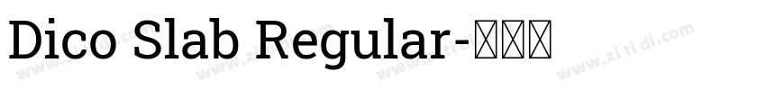 Dico Slab Regular字体转换 Dico Slab Regular字体转换